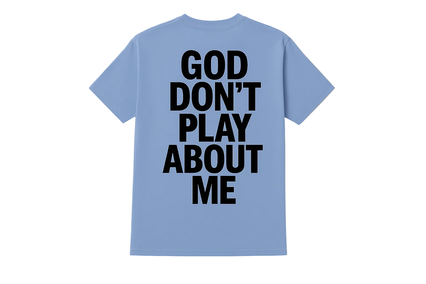 GOD DON'T PLAY ABOUT ME